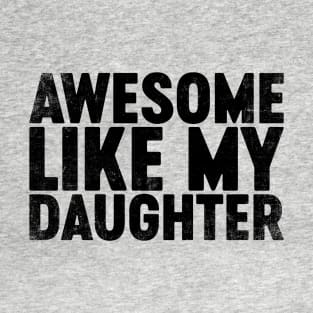 Awesome Like My Daughter (Black) Funny Father's Day T-Shirt